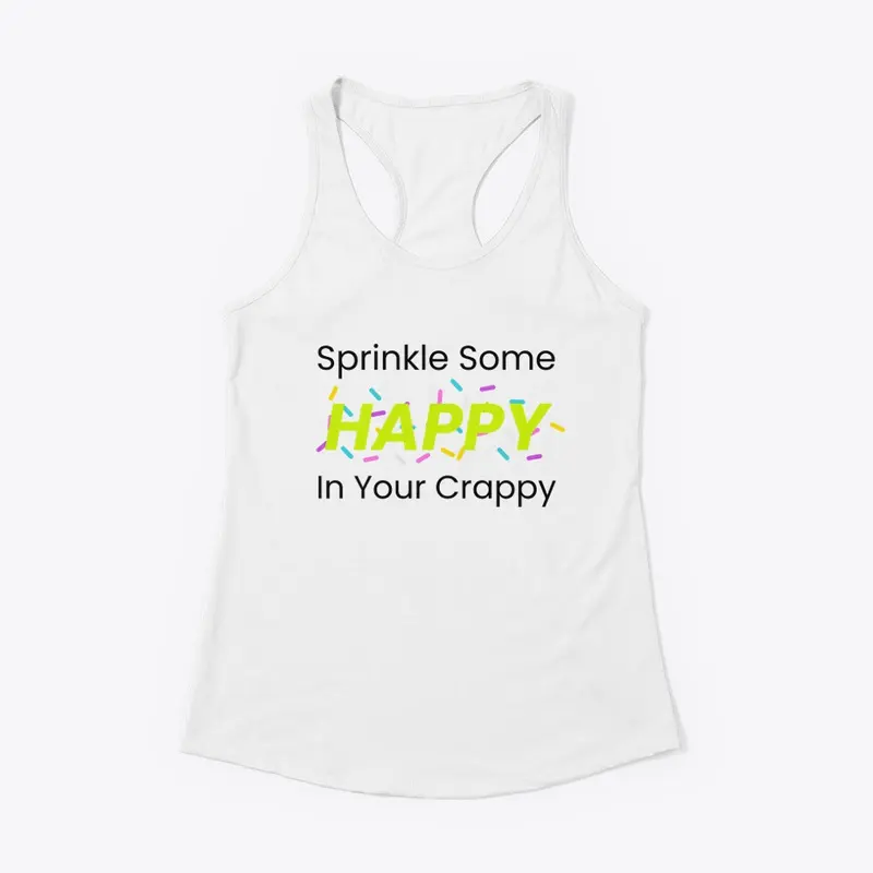 Sprinkle Some Happy In Your Crappy