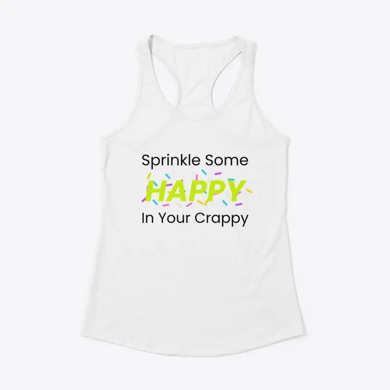 Sprinkle Some Happy In Your Crappy