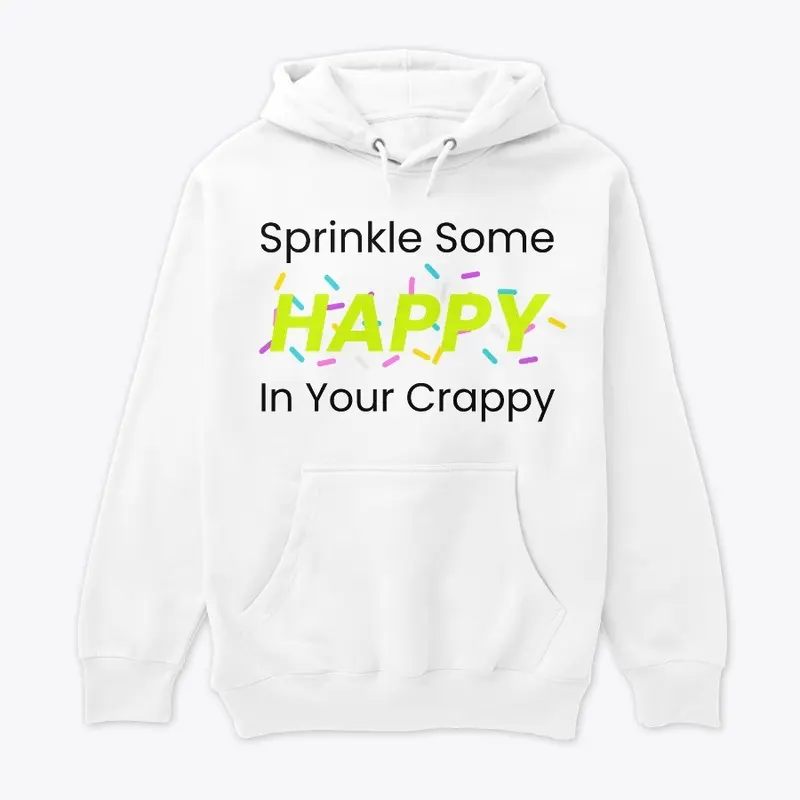 Sprinkle Some Happy In Your Crappy